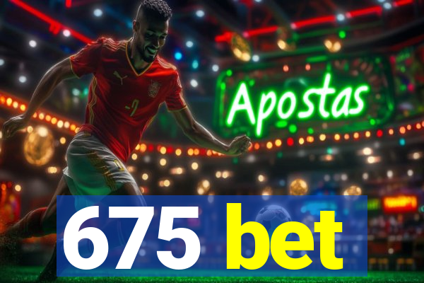 675 bet